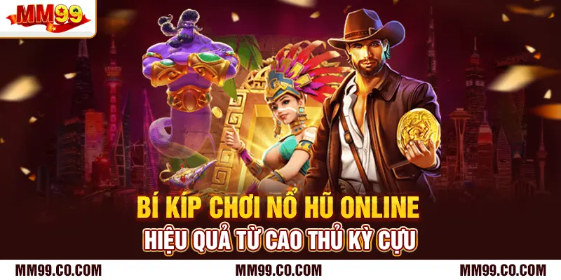 Bí kíp chơi nổ hũ online hiệu quả từ cao thủ kỳ cựu