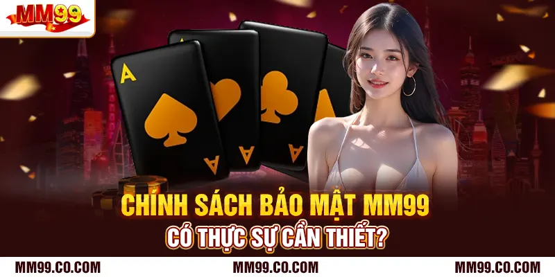 Chính sách bảo mật mm99 có thực sự cần thiết?
