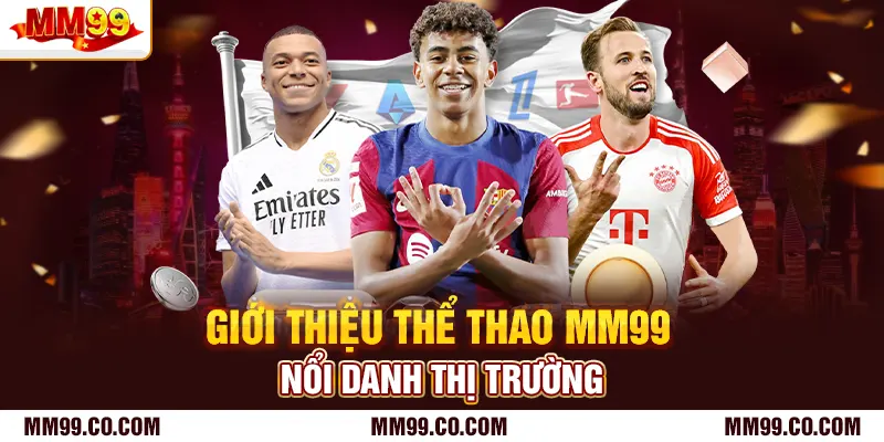 Giới thiệu thể thao mm99 nổi danh thị trường