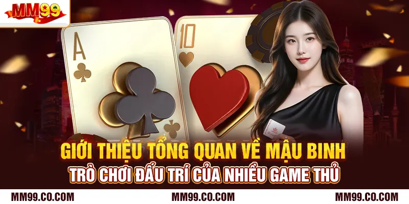 Giới thiệu tổng quan về mậu binh - trò chơi đấu trí của nhiều game thủ
