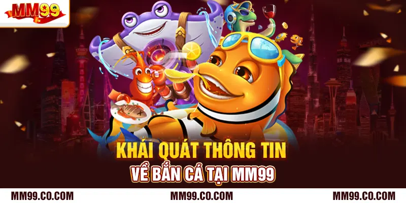 Khái quát thông tin về bắn cá tại mm99