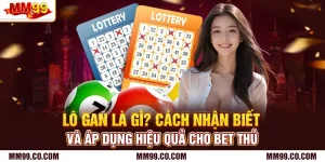 Lô Gan Là Gì? Cách Nhận Biết Và Áp Dụng Hiệu Quả Cho Bet Thủ