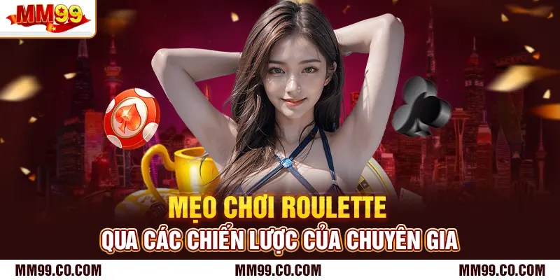 Mẹo chơi Roulette qua các chiến lược của chuyên gia