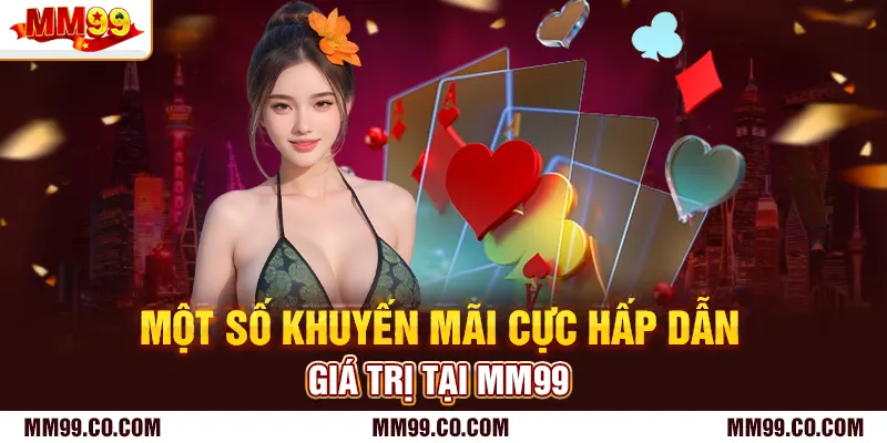 Một số khuyến mãi cực hấp dẫn, giá trị tại mm99
