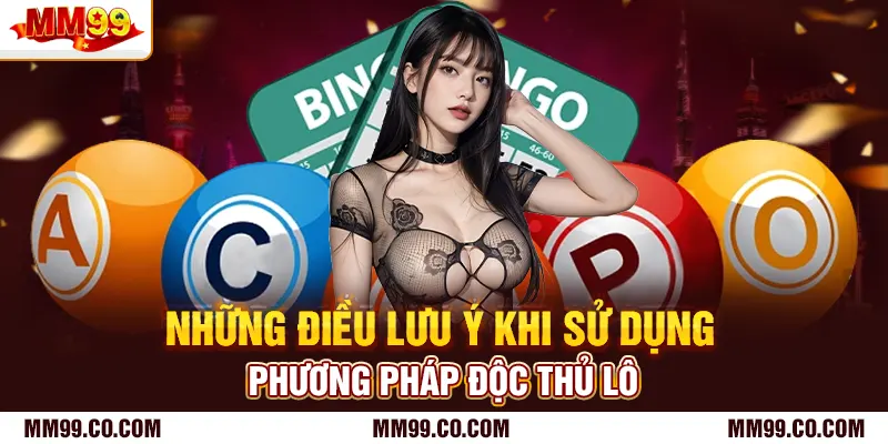 Những điều lưu ý khi sử dụng phương pháp độc thủ lô