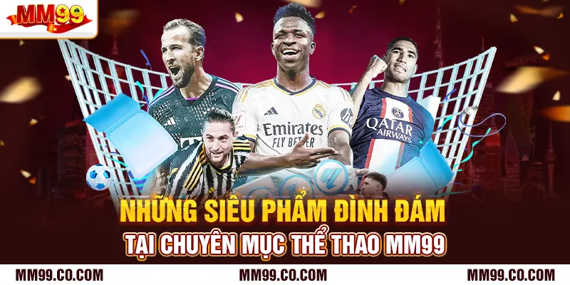 Những siêu phẩm đình đám tại chuyên mục thể thao mm99