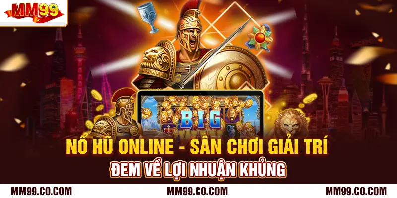 Nổ Hũ Online - Sân Chơi Giải Trí Đem Về Lợi Nhuận Khủng