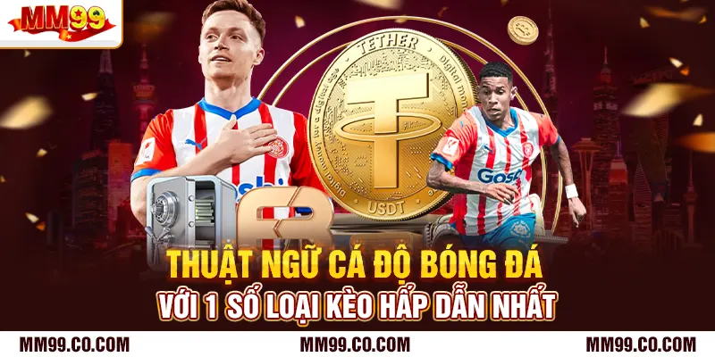 Thuật ngữ cá độ bóng đá với 1 số loại kèo hấp dẫn nhất