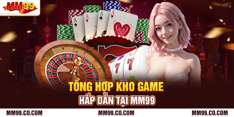 Tổng hợp kho game hấp dẫn tại mm99