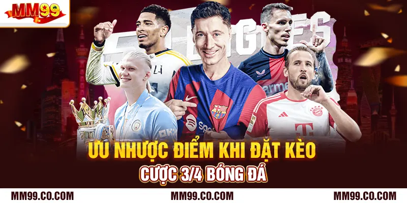 Ưu nhược điểm khi đặt kèo cược 3/4 bóng đá